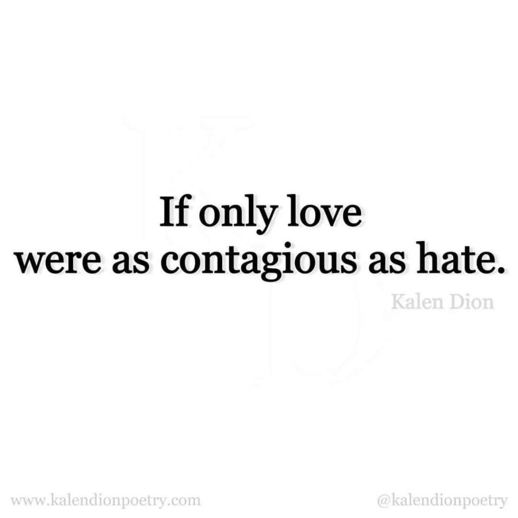 If only Love were contagious as&nbsp;hate